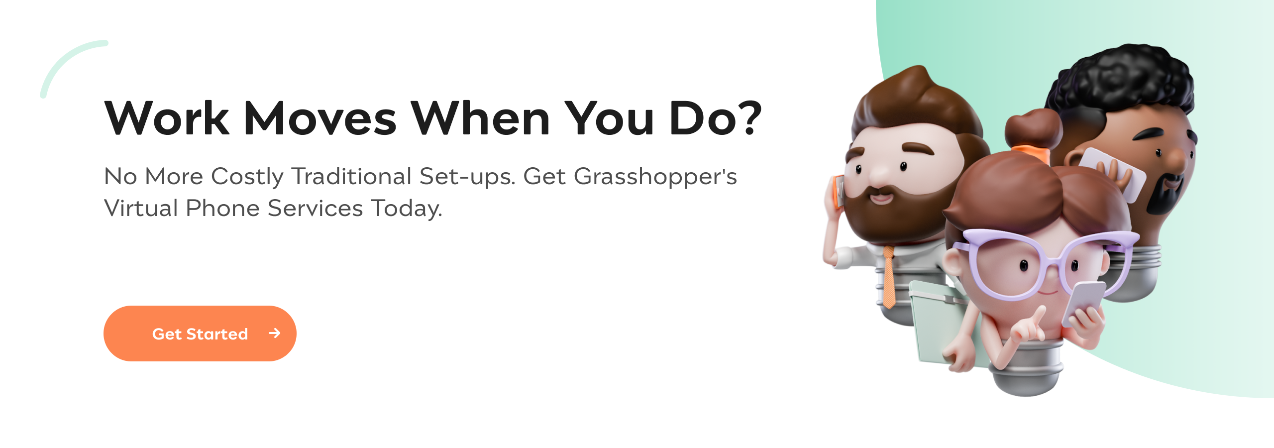 What Work Moves When You Do? No More Costly Traditional Set-ups. Get Grasshopper's Virtual Phone Services Today.