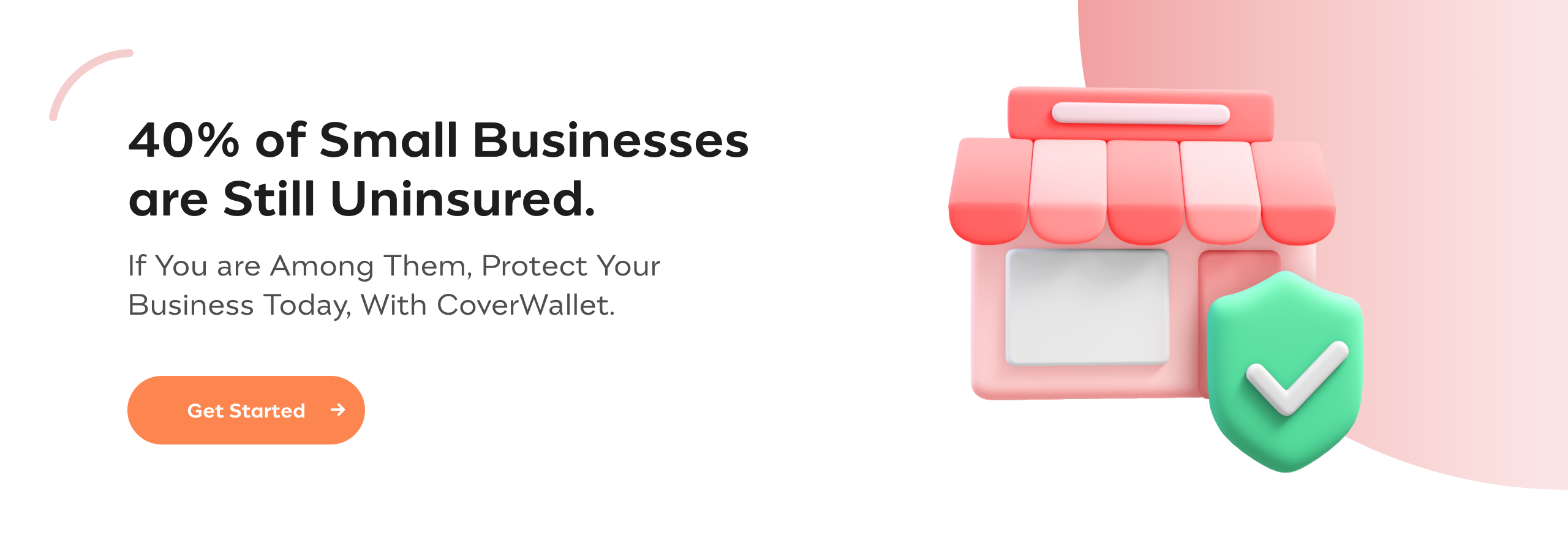 40% of Small Businesses Are Still Uninsured. If You Are Among Them, Protect Your Business Today with CoverWallet.