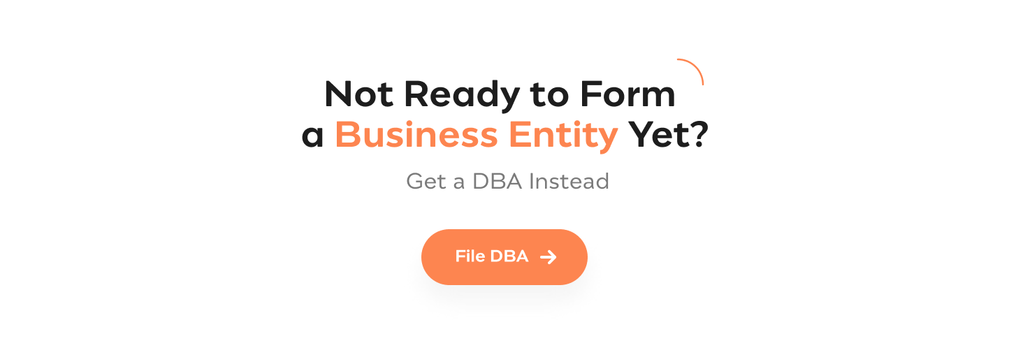 Not ready to form a business entity yet? Get a DBA instead.